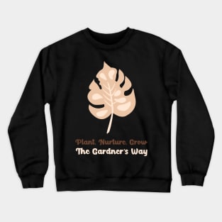 Plant, Nurture, Grow: The Gardner's Way Crewneck Sweatshirt